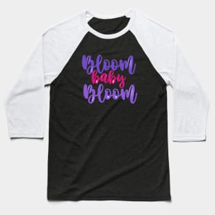 Bloom baby bloom Baseball T-Shirt